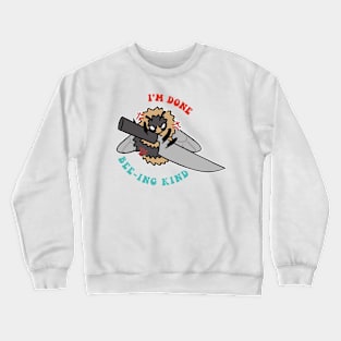 I'm Done Bee-Ing Kind Crewneck Sweatshirt